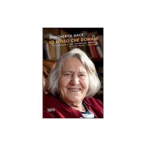 Margherita Hack - Io penso che domani. Il racconto di una testimone del Novecento - Foto 1