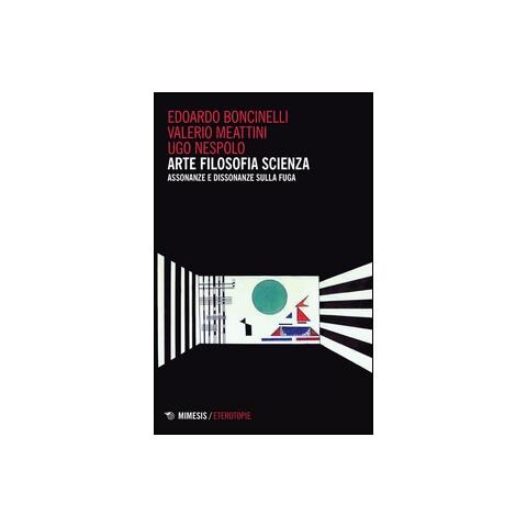 Edoardo Boncinelli - Arte filosofia scienza. Assonanze e dissonanza sulla fuga - Foto 1