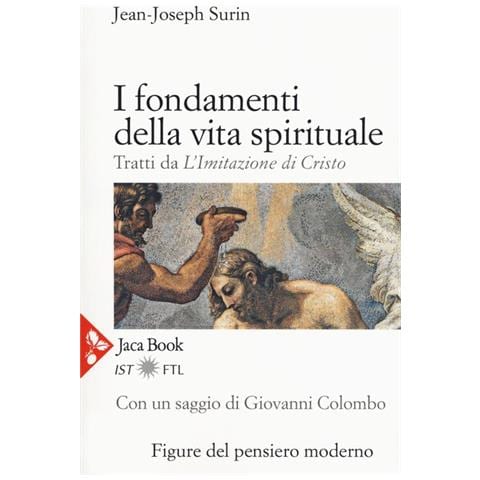 Jean-Joseph Surin - I fondamenti della vita spirituale. Tratti da «L'Imitazione di Cristo». Nuova ediz. - Foto 1