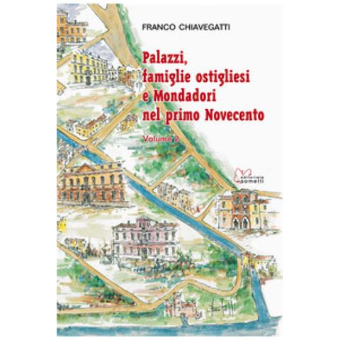Franco Chiavegatti - Palazzi, Famiglie Ostigliesi E Mondadori Nel Primo Novecento. 2. - Foto 1