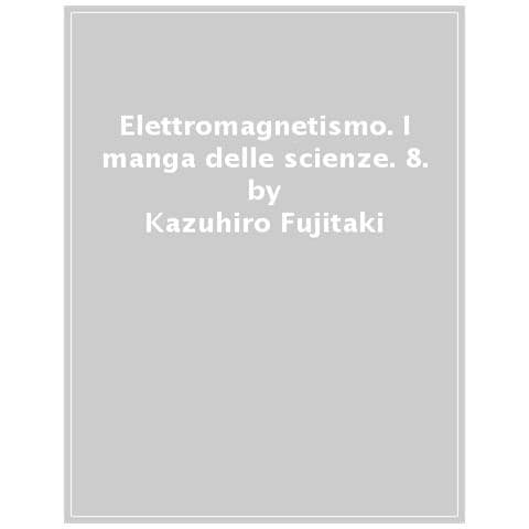 Kazuhiro Fujitaki, Matsuda - Elettromagnetismo. I Manga Delle Scienze. 8. - Foto 1