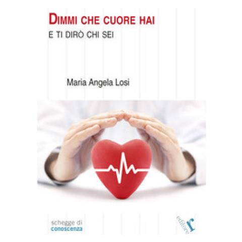 Maria Angela Losi - Dimmi Che Cuore Hai E Ti Dirò Chi Sei - Foto 1