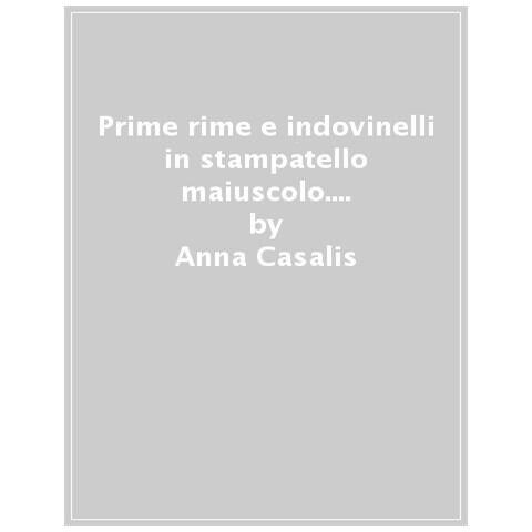 Anna Casalis - Prime Rime E Indovinelli. In Stampatello Maiuscolo. Leggo E Scrivo Io - Foto 1
