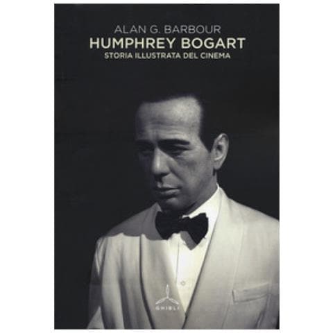 Alan G. Barbour - Humphrey Bogart. Storia Illustrata Del Cinema - Foto 1