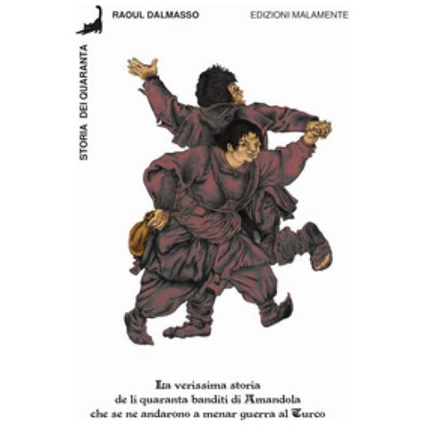 Raoul Dalmasso - Storia Dei Quaranta. La Verissima Storia De Li Quaranta Banditi Di Amandola Che Se Ne Andarono A Menar Guerra Al Turco - Foto 1