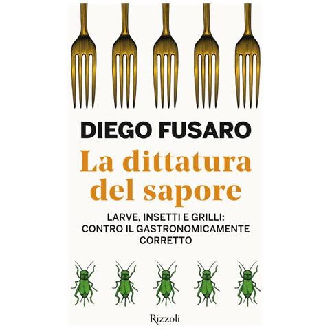 Diego Fusaro - La dittatura del sapore. Larve, insetti e grilli: contro il gastronomicamente corretto - Foto 1