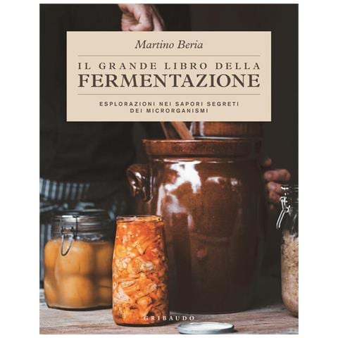 Martino Beria - Il grande libro della fermentazione. Esplorazioni nei sapori segreti dei microrganismi - Foto 1