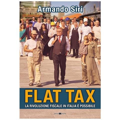 Armando Siri - Flat tax. La rivoluzione fiscale in Italia è possibile - Foto 1