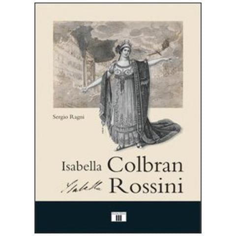 Sergio Ragni - Isabella Colbran, Isabella Rossini. Cofanetto - Foto 2