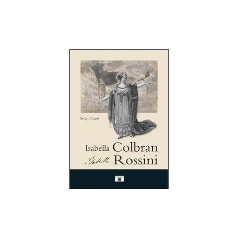 Sergio Ragni - Isabella Colbran, Isabella Rossini. Cofanetto - Foto 1