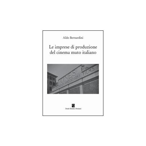 Aldo Bernardini - Le imprese di produzione del cinema muto italiano - Foto 2