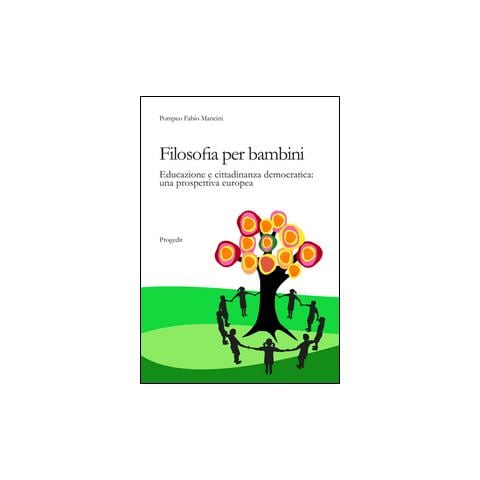 Pompeo F. Mancini - Filosofia per bambini. Educazione e cittadinanza democratica. Una prospettiva europea - Foto 1