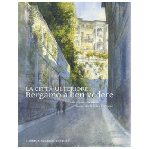 Manuela Barani - La Città Ulteriore. Bergamo A Ben Vedere - Foto 1