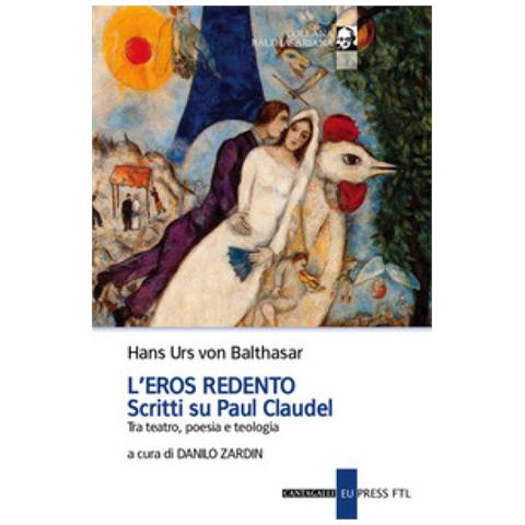 Hans Urs Von Balthasar - L'eros Redento. Scritti Su Paul Claudel. Tra Teatro, Poesia E Teologia - Foto 1