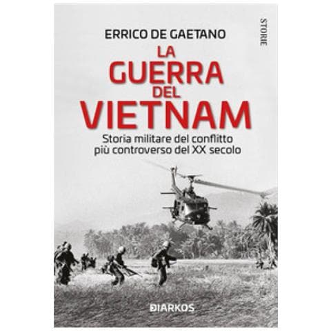 Errico De Gaetano - La Guerra Del Vietnam. Storia Militare Del Conflitto Più Controverso Del Xx Secolo - Foto 1