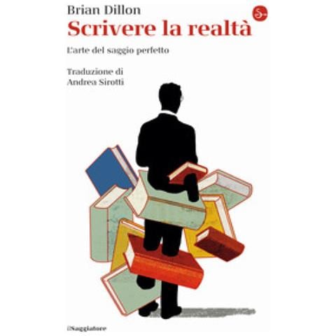 Brian Dillon - Scrivere La Realtà. L'arte Del Saggio Perfetto - Foto 1
