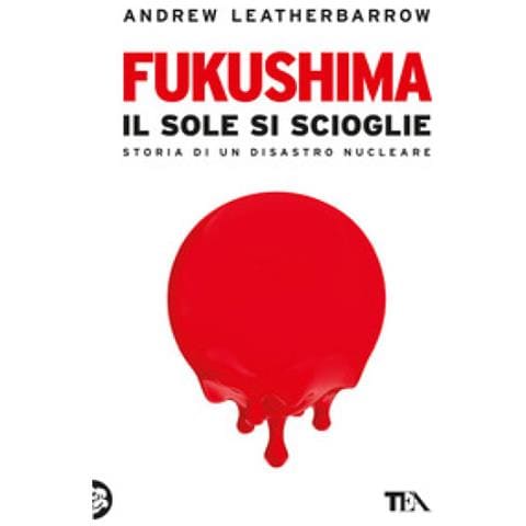 Andrew Leatherbarrow - Fukushima. Il Sole Si Scioglie - Foto 1