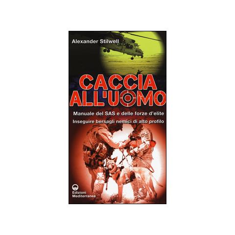 Alexander Stilwell - Caccia all'uomo. Manuale del SAS e delle forze d'elite. Inseguire bersagli nemici di alto profilo - Foto 1
