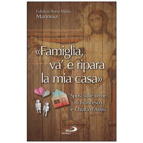 Fulvio Mannoia - «Famiglia va' e ripara la mia casa». Sposi sulle orme di Francesco e Chiara d'Assisi - Foto 2
