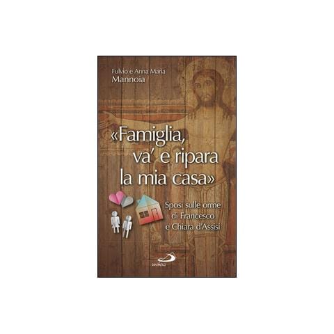 Fulvio Mannoia - «Famiglia va' e ripara la mia casa». Sposi sulle orme di Francesco e Chiara d'Assisi - Foto 3