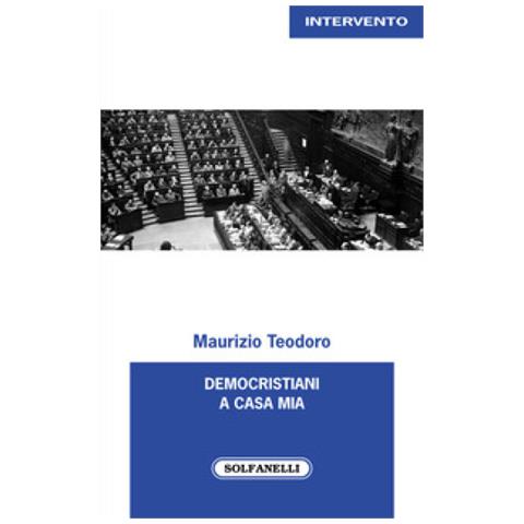 Maurizio Teodoro - Democristiani A Casa Mia - Foto 1