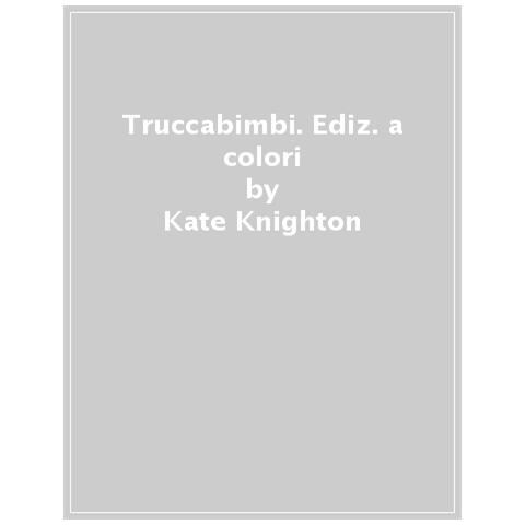 Kate Knighton - Truccabimbi. Ediz. a colori - Foto 1