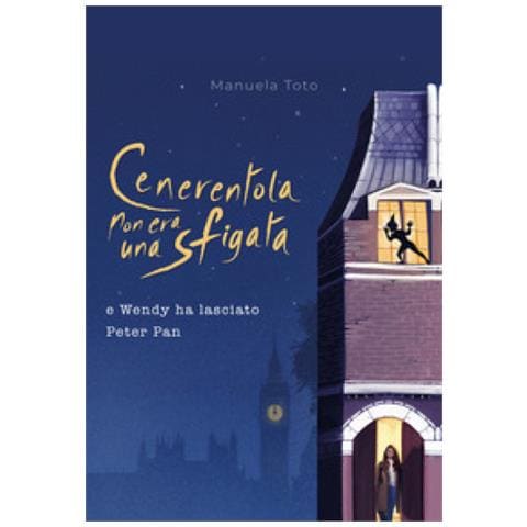 Manuela Toto - Cenerentola Non Era Una Sfigata. E Wendy Ha Lasciato Peter Pan - Foto 1