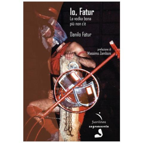 Danilo Fatur - Io, Fatur. La Vodka Bona Più Non C'è. Ediz. Illustrata - Foto 1
