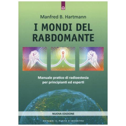 Manfred B. Hartmann - I Mondi Del Rabdomante. Manuale Pratico Di Radioestesia Per Principianti Ed Esperti. Nuova Ediz. - Foto 1