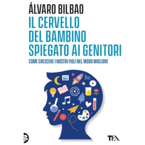 Alvaro Bilbao - Il Cervello Del Bambino Spiegato Ai Genitori. Come Crescere I Nostri Figli Nel Modo Migliore - Foto 1