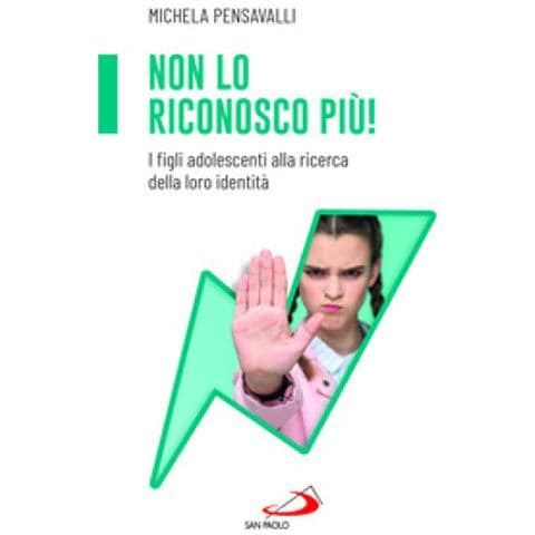 Michela Pensavalli - Non Lo Riconosco Più! I Figli Adolescenti Alla Ricerca Della Loro Identità - Foto 1