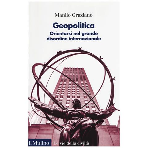 Manlio Graziano - Geopolitica. Orientarsi nel grande disordine internazionale - Foto 1