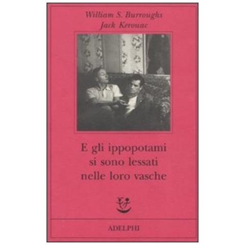 William Burroughs - E gli ippopotami si sono lessati nelle loro vasche - Foto 3