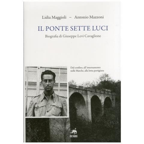 Lidia Maggioli - Il ponte sette luci. Biografia di Giuseppe Levi Cavaglione - Foto 1