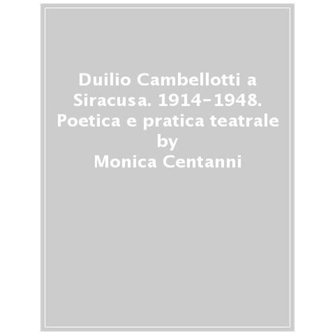 Monica Centanni - Duilio Cambellotti A Siracusa 1914-1948. Poetica E Pratica Teatrale. Ediz. Illustrata - Foto 1
