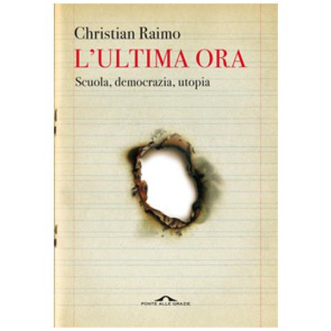 Christian Raimo - L'ultima Ora. Scuola, Democrazia, Utopia - Foto 1