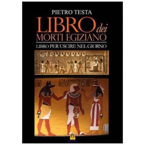 Pietro Testa - Libro Dei Morti Egiziano. Libro Per Uscire Nel Giorno - Foto 1