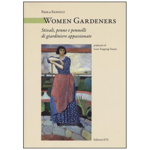 Paola Fanucci - Women Gardeners. Stivali, Penne E Pennelli Di Giardiniere Appassionate - Foto 1