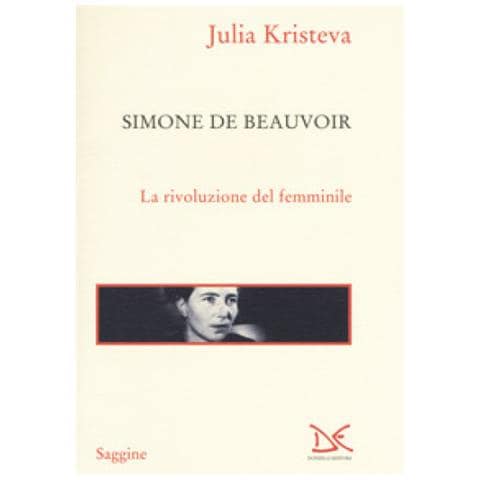 Julia Kristeva - Simone De Beauvoir. La Rivoluzione Del Femminile - Foto 1