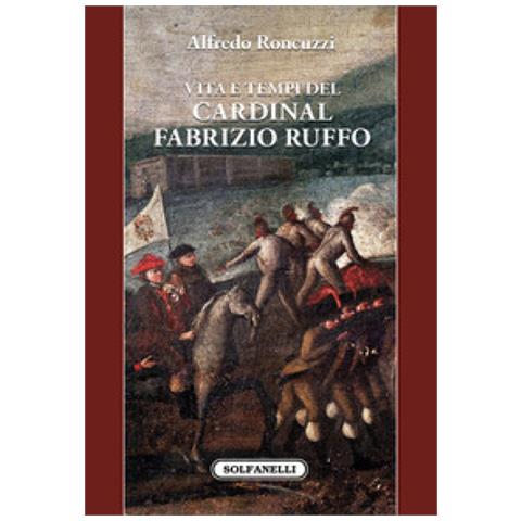 Alfredo Roncuzzi - Vita E Tempi Del Cardinal Fabrizio Ruffo - Foto 1