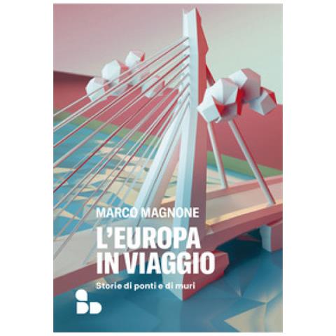 Marco Magnone - L'europa In Viaggio. Storie Di Ponti E Di Muri - Foto 2