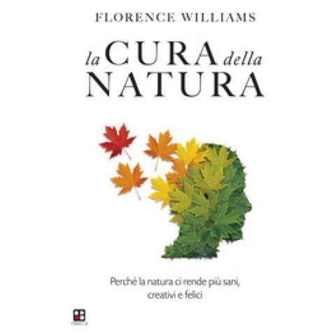 Florence Williams - La Cura Della Natura. Perché La Natura Ci Rende Più Sani, Creativi E Felici - Foto 1