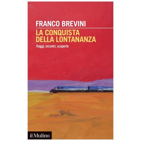 Franco Brevini - La Conquista Della Lontananza. Viaggi, Incontri, Scoperte - Foto 2