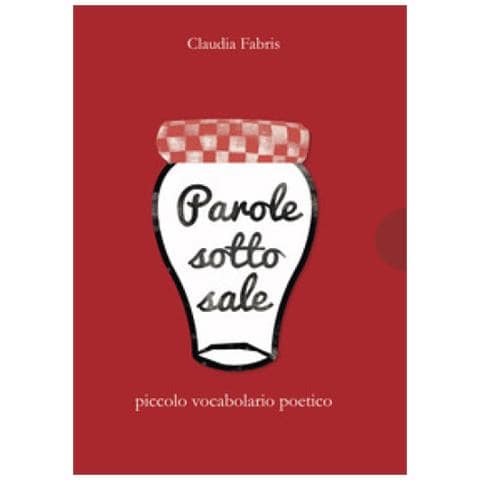 Claudia Fabris - Parole Sotto Sale. Piccolo Vocabolario Poetico - Foto 1