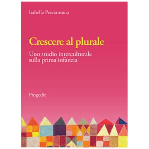 Isabella Pescarmona - Crescere Al Plurale. Uno Studio Interculturale Sulla Prima Infanzia - Foto 1