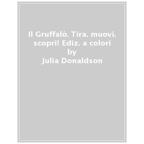 Julia Donaldson - Il Gruffalò. Tira, Muovi, Scopri! Ediz. A Colori - Foto 1