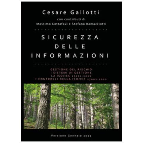 Cesare Gallotti - Sicurezza Delle Informazioni. Gestione Del Rischio. I Sistemi Di Gestione. La Iso / iec 27001:2022. I Controlli Della Iso / iec 27002:2022 - Foto 1
