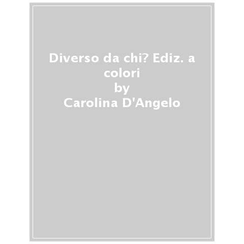 Carolina D'angelo - Diverso Da Chi? Ediz. A Colori - Foto 1