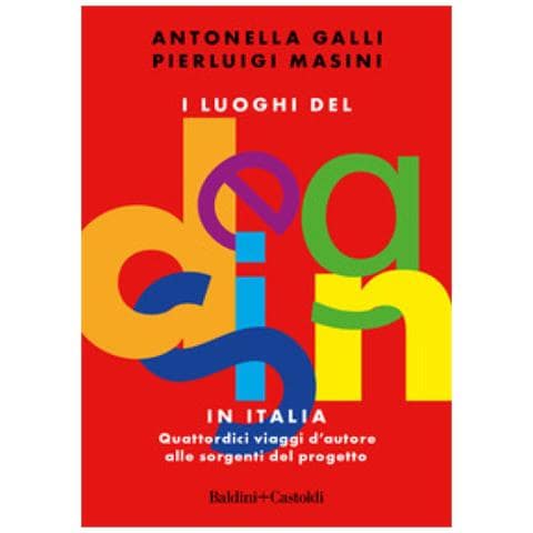 Antonella Galli - I luoghi del design in Italia. Quattordici viaggi d'autore alle sorgenti del progetto - Foto 1