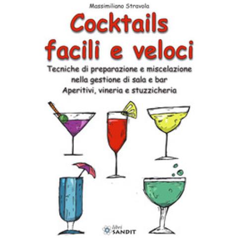 Massimiliano Stravola - Cocktails Facili E Veloci. Tecniche Di Preparazione E Miscelazione Nella Gestione Di Sala E Bar. Aperitivi, Vineria E Stuzzicheria - Foto 1